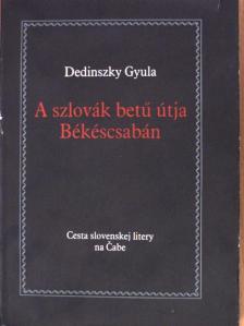 Dedinszky Gyula - A szlovák betű útja Békéscsabán [antikvár]