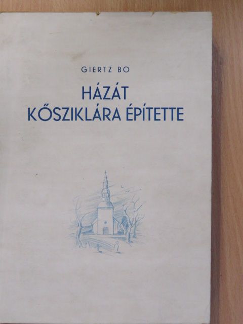 Giertz Bo - Házát kősziklára építette [antikvár]
