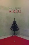 Bartis Attila - A rég [eKönyv: epub, mobi]
