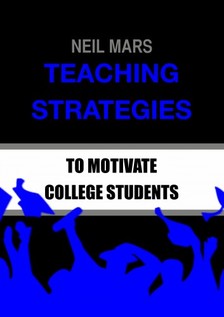 Mars Neil - Teaching Strategies to Motivate College Students [eKönyv: epub, mobi]