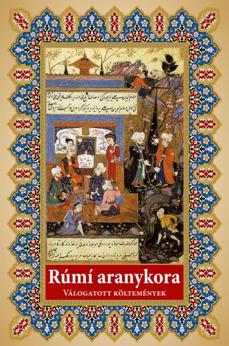 Dzselál ed-Din Rúmí - Rúmi aranykora - válogatott költemények [eKönyv: epub, mobi]