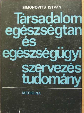 Simonovits István - Társadalomegészségtan és egészségügyi szervezéstudomány [antikvár]