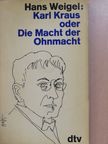 Hans Weigel - Karl Kraus oder Die Macht der Ohnmacht [antikvár]