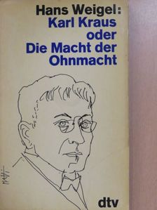 Hans Weigel - Karl Kraus oder Die Macht der Ohnmacht [antikvár]