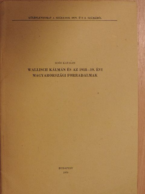Soós Katalin - Wallisch Kálmán és az 1918-19. évi magyarországi forradalmak [antikvár]