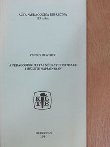 Vecsey Beatrix - A pedagóguskutatás néhány fontosabb területe napjainkban [antikvár]