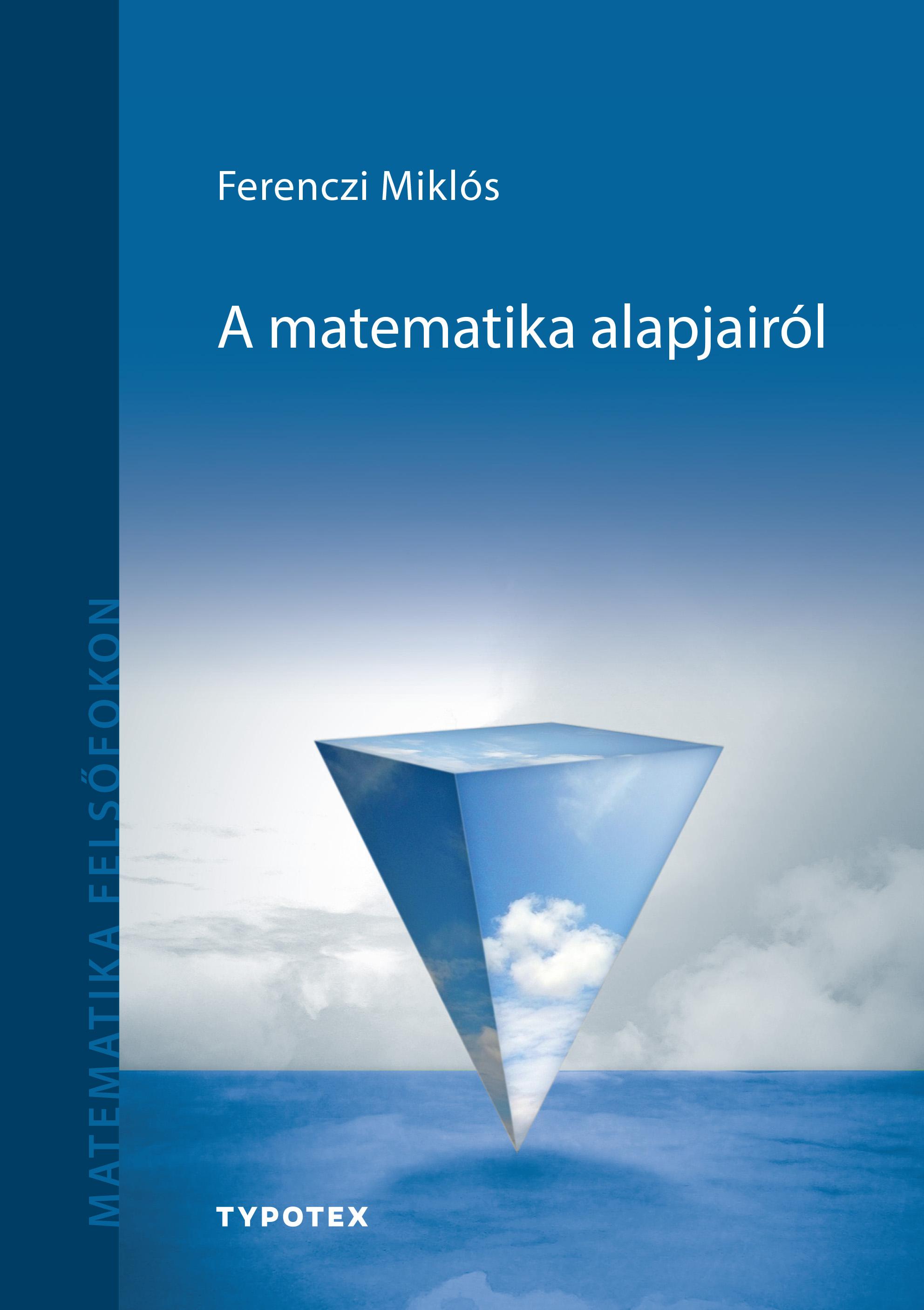 FERENCZI MIKLÓS - A matematika alapjairól