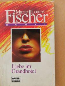Marie Louise Fischer - Liebe im Grandhotel [antikvár]