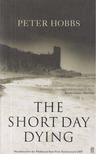 Peter Hobbs - The Short Day Dying [antikvár]