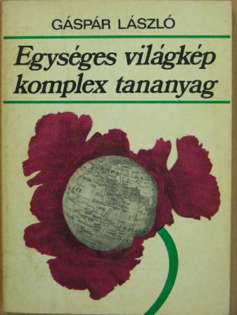 Gáspár László - Egységes világkép, komplex tananyag [antikvár]
