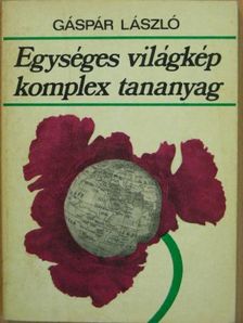 Gáspár László - Egységes világkép, komplex tananyag [antikvár]