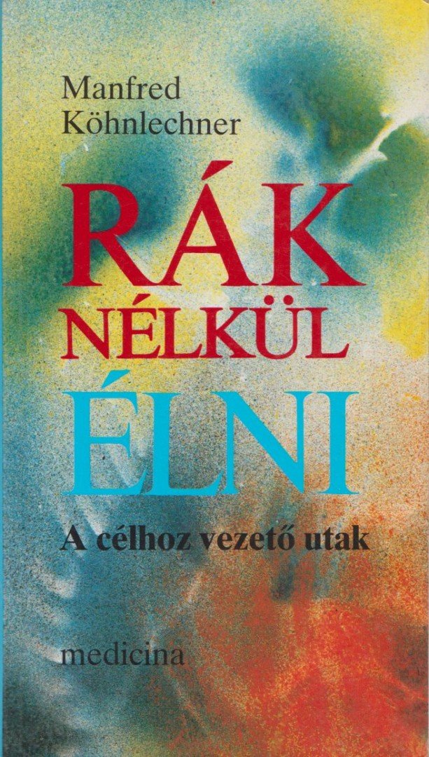Köhnlechner, Manfred - Rák nélkül élni [antikvár]
