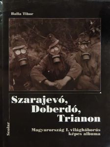 Balla Tibor - Szarajevó, Doberdó, Trianon [antikvár]
