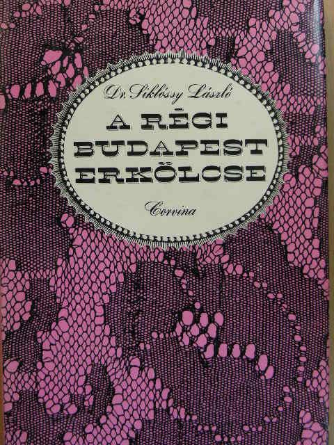 Dr. Siklóssy László - A régi Budapest erkölcse [antikvár]