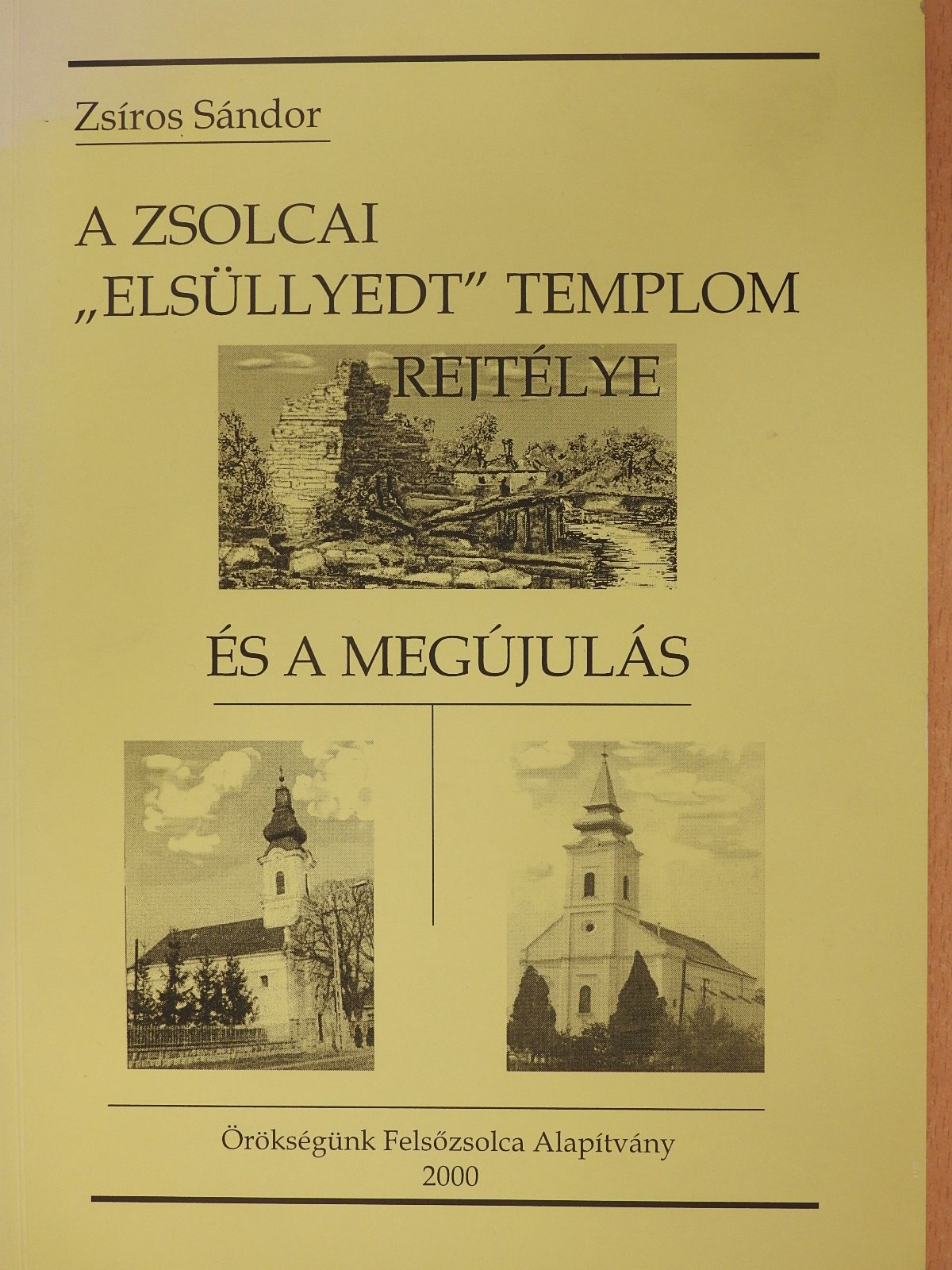 Zsíros Sándor - A zsolcai "elsüllyedt templom" rejtélye és a megújulás (dedikált példány) [antikvár]