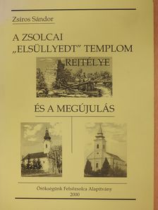 Zsíros Sándor - A zsolcai "elsüllyedt templom" rejtélye és a megújulás (dedikált példány) [antikvár]