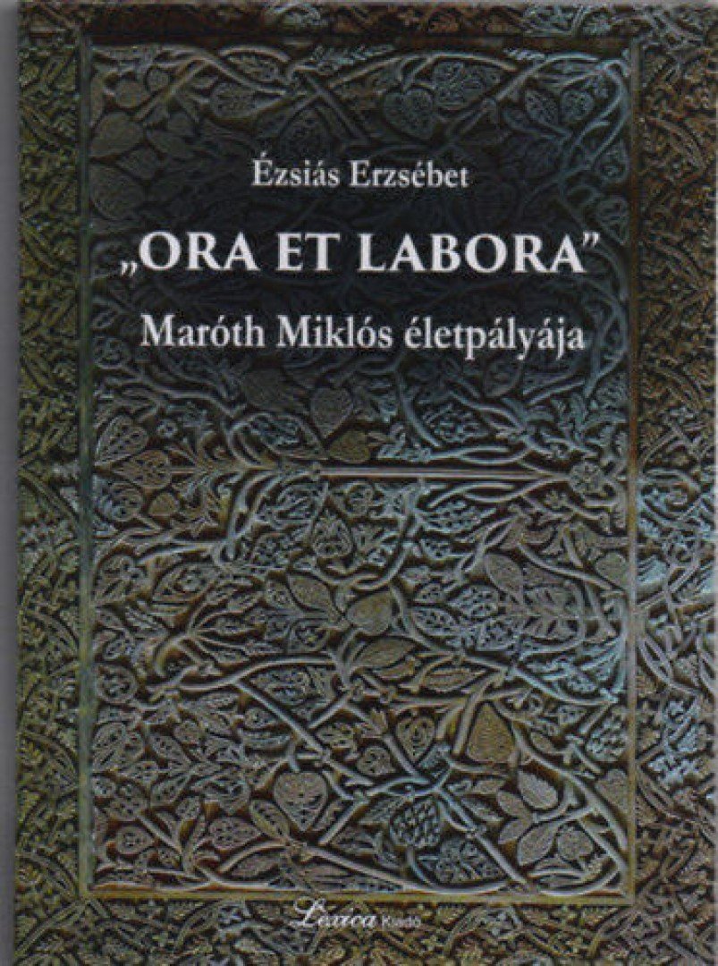 Ora et labora - Maróth Miklós életpályája - 2. kiadás [antikvár]
