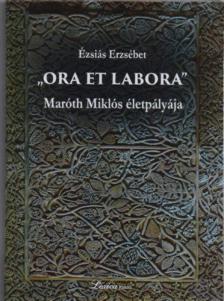 Ora et labora - Maróth Miklós életpályája - 2. kiadás [antikvár]