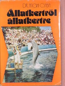 Dr. Anghi Csaba - Állatkertről állatkertre [antikvár]