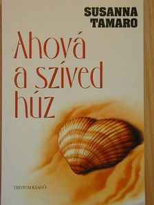 Susanna Tamaro - Ahová a szíved húz [antikvár]