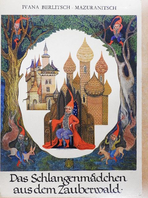 Ivana Berlitsch-Mazuranitsch - Das Schlangenmädchen aus dem Zauberwald [antikvár]