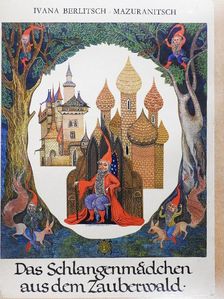 Ivana Berlitsch-Mazuranitsch - Das Schlangenmädchen aus dem Zauberwald [antikvár]