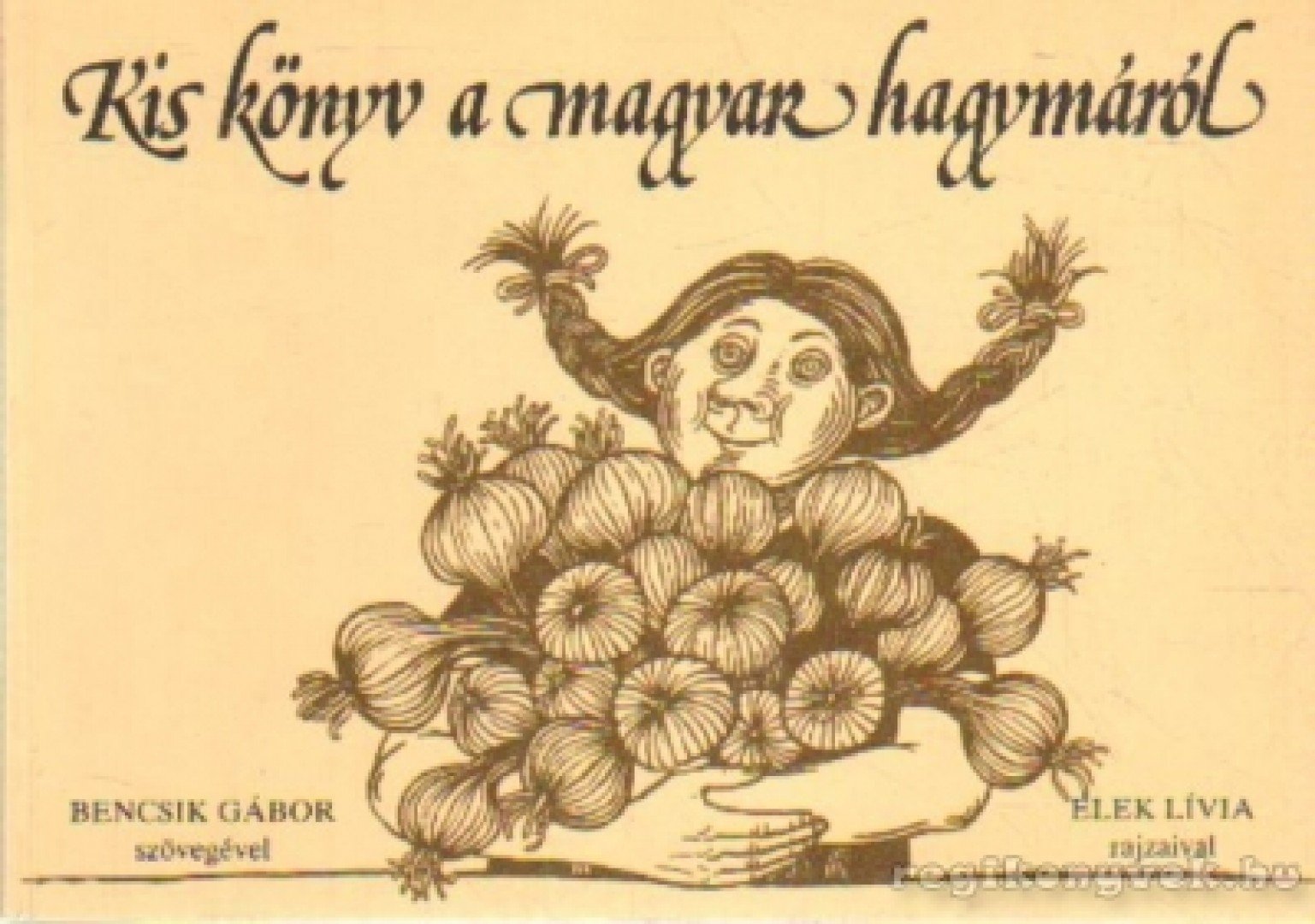 Bencsik Gábor - Kis könyv a magyar hagymáról [antikvár]