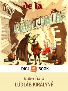 Anatole France - Lúdláb királyné [eKönyv: epub, mobi]