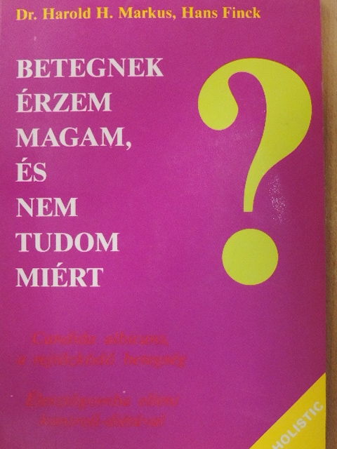 Dr. Harold H. Markus - Betegnek érzem magam, és nem tudom miért [antikvár]