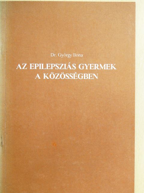 Dr. György Ilona - Az epilepsziás gyermek a közösségben [antikvár]