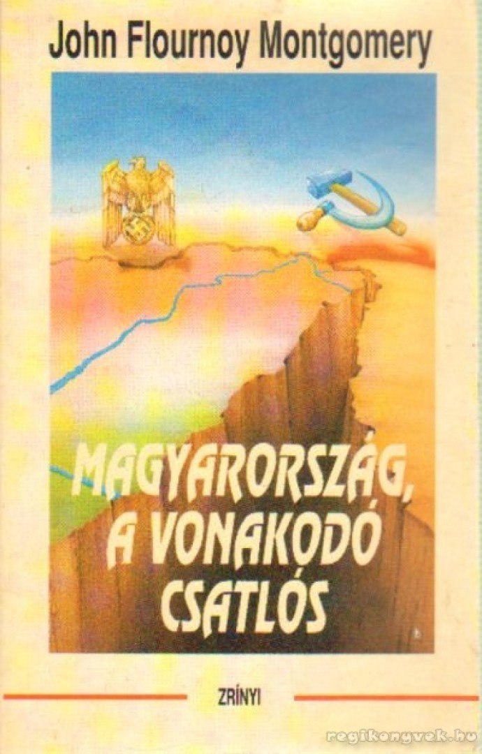 Montgomery, John Flournoy - Magyarország, a vonakodó csatlós [antikvár]