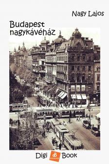 Nagy Lajos - Budapest nagykávéház [eKönyv: epub, mobi]