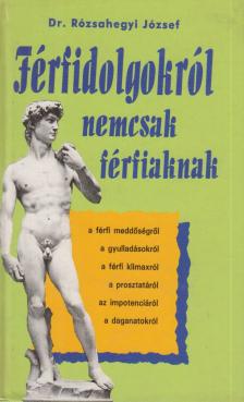 Rózsahegyi József - Férfidolgokról nemcsak férfiaknak [antikvár]