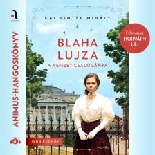 Kal Pintér Mihály - Blaha Lujza - A nemzet csalogánya [eHangoskönyv]