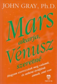 John Gray - Mars akarja, Vénusz szeretné [antikvár]
