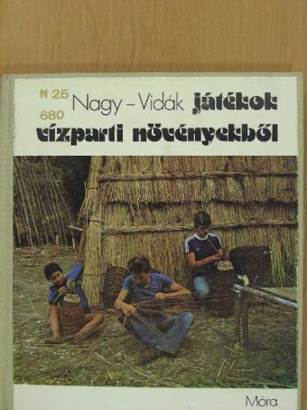 Nagy Mari - Játékok vízparti növényekből [antikvár]