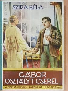 Szira Béla - Gábor osztályt cserél [antikvár]
