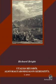 RICHARD BRIGHT - Utazás Bécsből Alsó-Magyarországon keresztül 1-2.