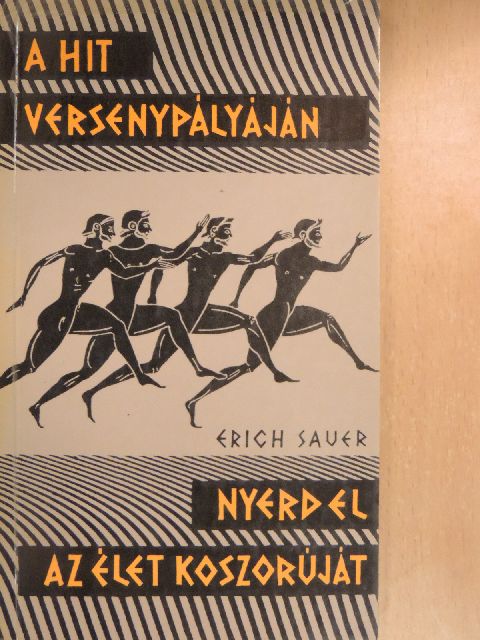 Erich Sauer - A hit versenypályáján/Nyerd el az élet koszorúját [antikvár]