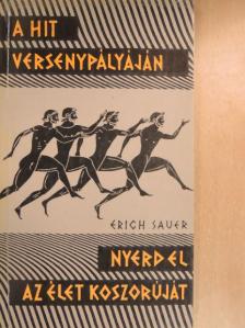 Erich Sauer - A hit versenypályáján/Nyerd el az élet koszorúját [antikvár]