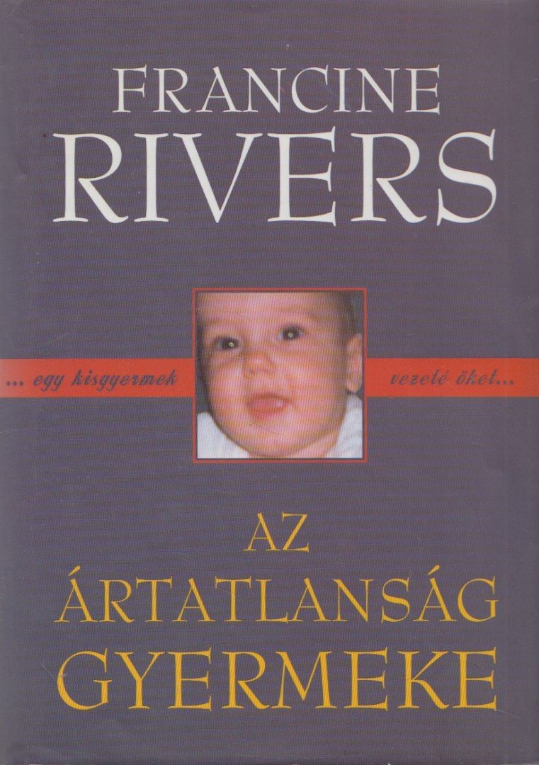 Francine Rivers - Az ártatlanság gyermeke [antikvár]