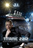 J I - Titanic 2212 - Rekviem egy kapitányért [eKönyv: epub, mobi, pdf]