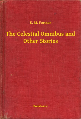 E.M. Forster - The Celestial Omnibus and Other Stories [eKönyv: epub, mobi]