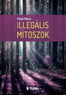 Mária Pánti - Illegális mítoszok [eKönyv: epub, mobi]