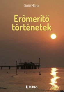 Mária Sütő - Erőmerítő történetek [eKönyv: epub, mobi]