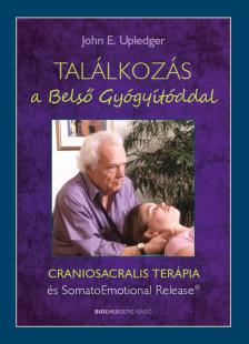 John E. Upledger - Találkozás a Belső Gyógyítóddal -  CRANIOSACRALIS TERÁPIA és SomatoEmotional Relese(R)