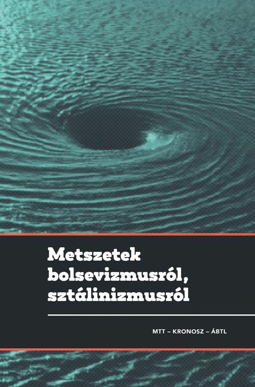 Gyarmati György, Pihurik Judit (szerk.) - METSZETEK BOLSEVIZMUSRÓL, SZTÁLINIZMUSRÓL