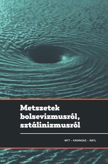 Gyarmati György, Pihurik Judit (szerk.) - METSZETEK BOLSEVIZMUSRÓL, SZTÁLINIZMUSRÓL