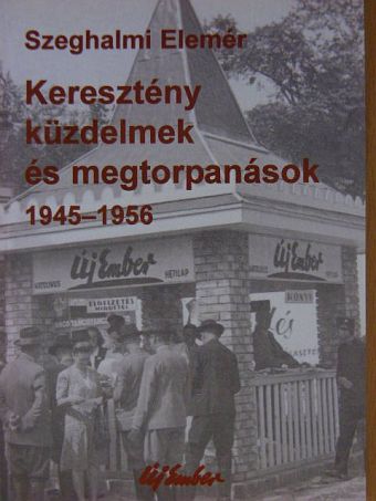 Szeghalmi Elemér - Keresztény küzdelmek és megtorpanások [antikvár]
