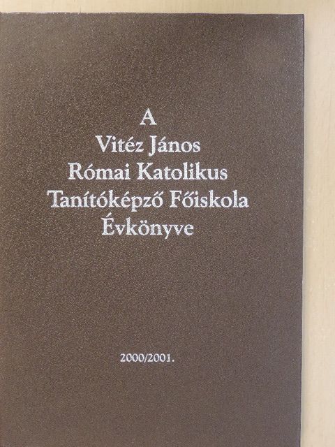 A Vitéz János Római Katolikus Tanítóképző Főiskola Évkönyve 2000/2001. [antikvár]